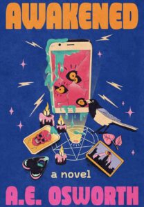 The cover of Awakened by A.E. Osworth bursts with retro-horror energy. Set against a bold blue background, a cracked smartphone screen displays eerie yellow eyes peering through pink static, oozing green slime. Surrounding it are occult elements—lit candles, a pentagram, a magpie bird, and tarot-like cards featuring a skull and an all-seeing eye. The title “AWAKENED” is in large orange block letters at the top, while the author’s name “A.E. OSWORTH” is in vibrant pink at the bottom. The design suggests a gripping story blending technology, horror, and the supernatural.